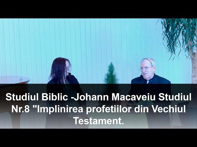 Studiul Biblic -Johann Macaveiu Studiul Nr.8 "Implinirea profetiilor din Vechiul Testament.