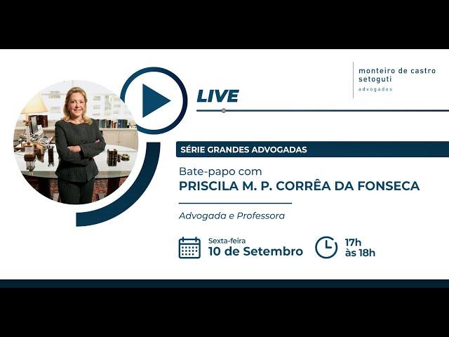 SÉRIE GRANDES ADVOGADAS - Bate-papo com PRISCILA M. P. CORRÊA DA FONSECA