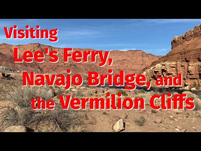 Spectacular Arizona: Visiting Lee's Ferry, Navajo Bridge, and the Vermilion Cliffs