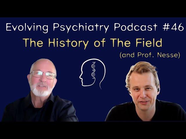 The History of The Field (and Prof. Nesse) | Randolph Nesse | Evolving Psychiatry Podcast #46