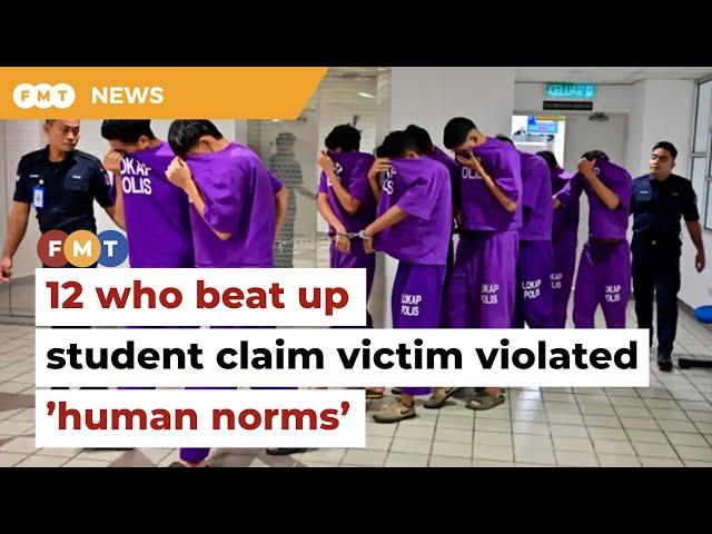 12 who beat up UMT student accused victim of breaching ‘human norms'