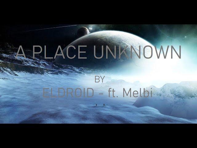 ELDROID - A Place Unknown (feat. Melbi)