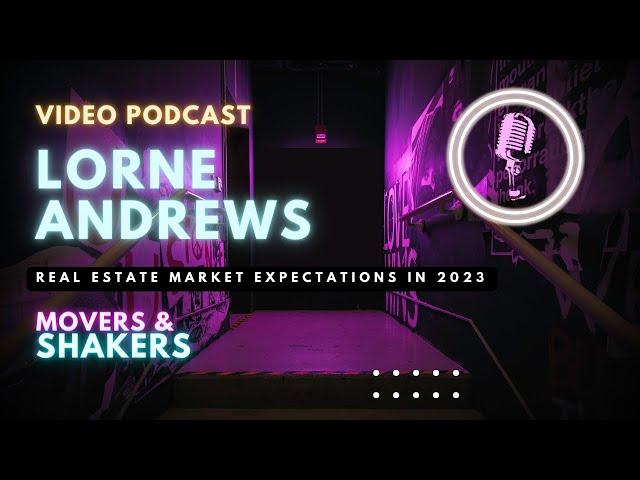 Real Estate Market Expectations in 2023 w/ Lorne Andrews