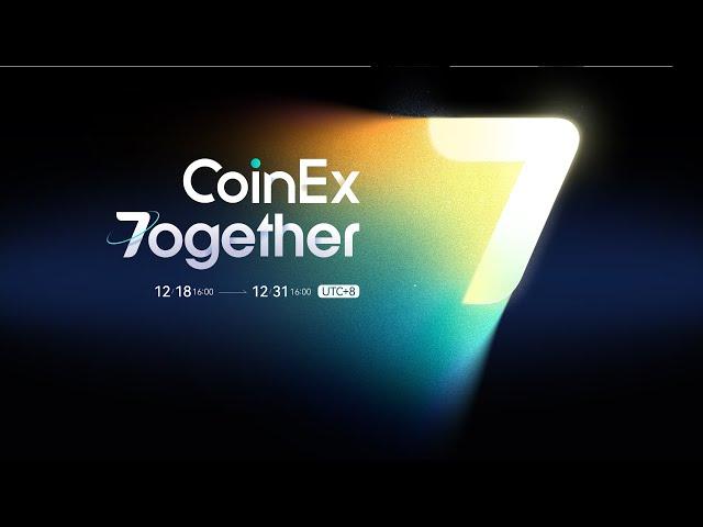 CoinEx 7th Anniversary | 7ogether with You