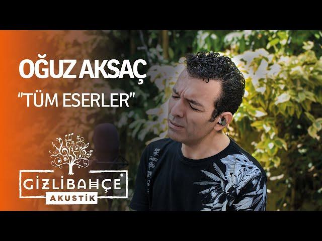 Oğuz Aksaç  - Gizli Bahçe Akustik Tüm Eserler (Akustik)