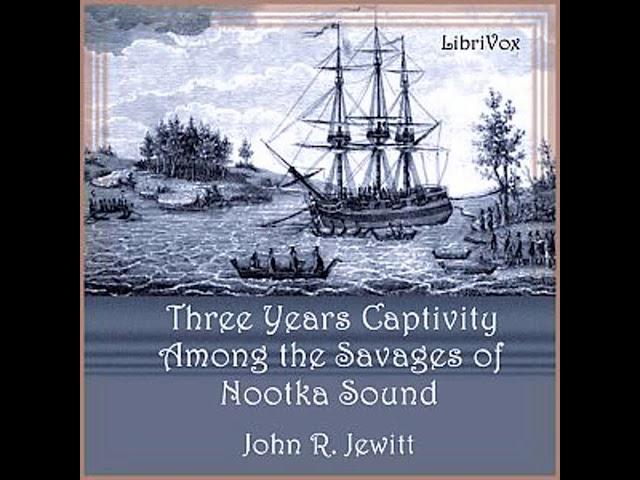 A Captivity of Nearly Three Years Among the Savages of Nootka Sound by John R. JEWITT | Audio Book