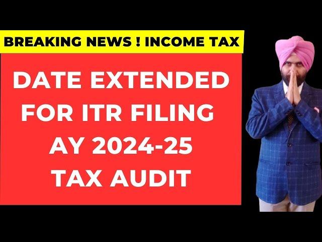 ITR FILING DATE EXTENDED FOR AY 2024 25 I TAX AUDIT I INCOME TAX