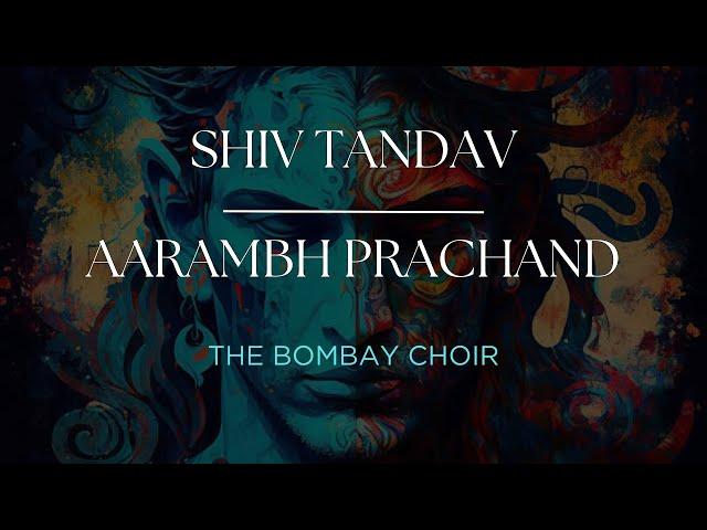 Shiv Tandav x Aarambh Prachand : Live (The Bombay Choir)