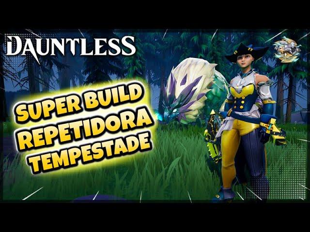 Dauntless Build Repetidora Muito Dano Tempestade | Igníria | Reforja