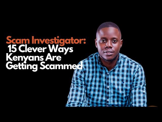 Are You the Next Victim! 15 Clever Ways Kenyans Are Getting Scammed