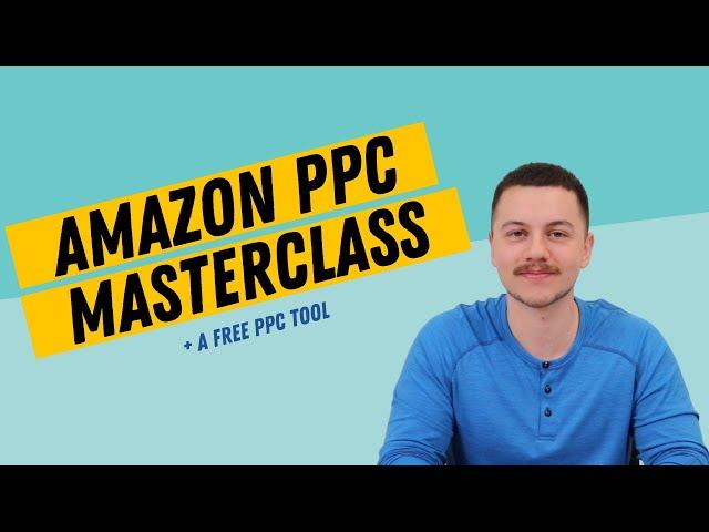 Amazon PPC Masterclass (Everything You Need to Know) + A Free PPC Tool