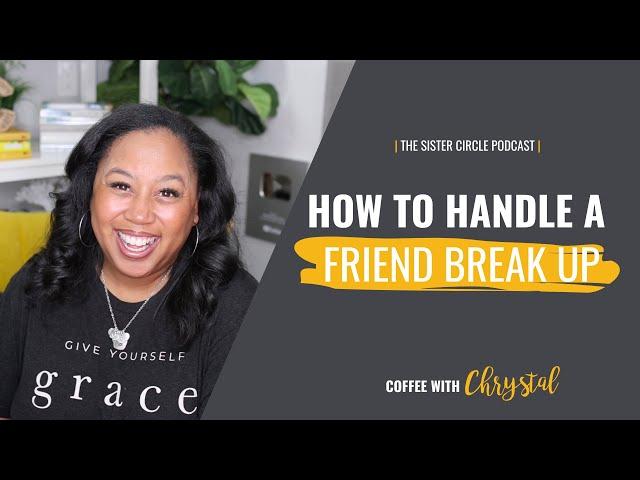 How to Handle a Friend Break Up