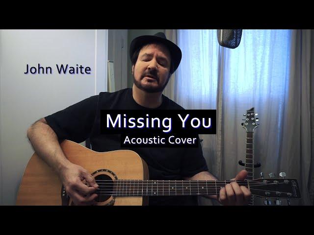 John Waite - Missing You - Acoustic Cover