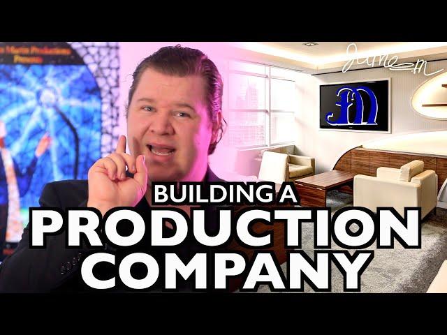 The COMPLETE Guide To Building a PRODUCTION COMPANY | James K Martin