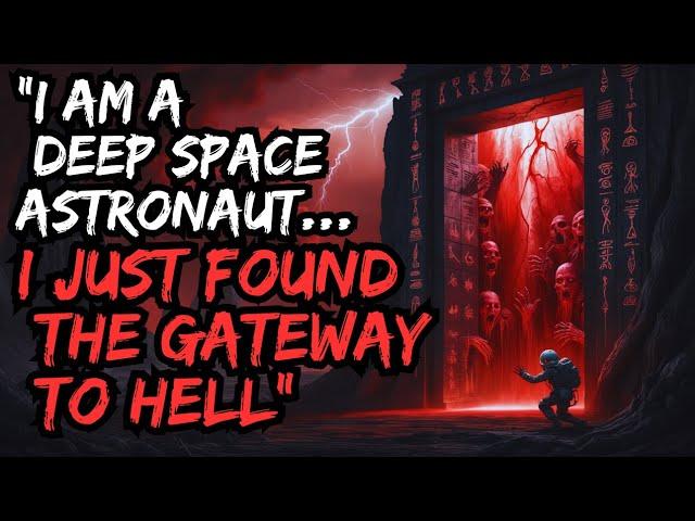 "I Am a Deep Space Astronaut... I Just Found the Gateway to Hell"