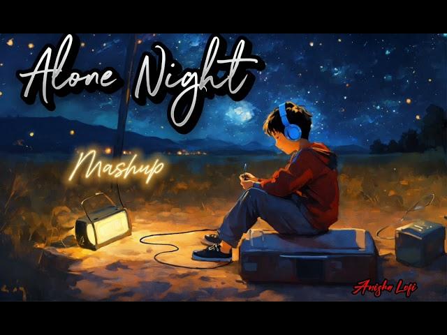 Alone Night -24 Mash-up |  Lofi | Bollywood Songs  | Anisha Lofi