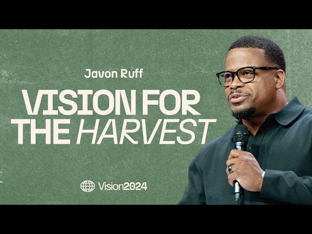 Vision for the Harvest | Vision 2024 | Javon Ruff