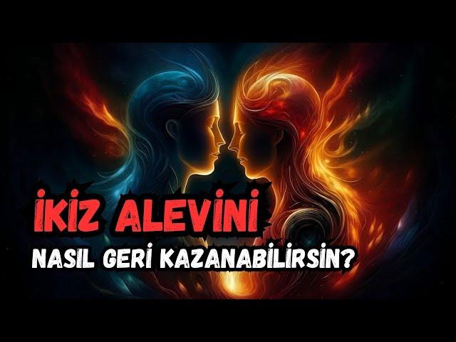 İkiz Alevini Nasıl Geri Kazanabilirsin?