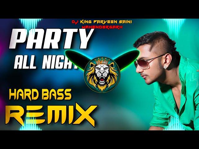 Party All Night Dj Remix | Honey Singh | Hard Bass | Vibration Mix | Dj Parveen Saini Mahendergarh