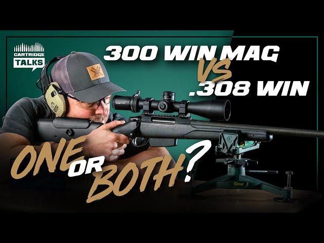 .300 Win Mag vs .308 Win - Do you need one or BOTH?