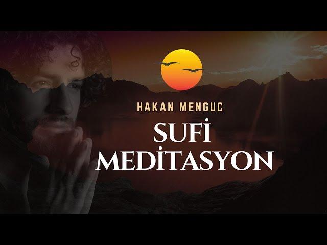 GÜNLÜK SUFİ MEDİTASYONU | HAKAN MENGÜÇ