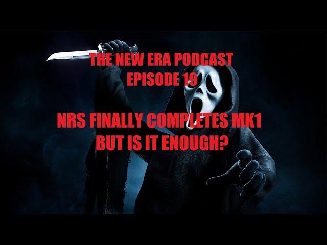 The New Era Podcast Episode 19- NRS finally completes MK1