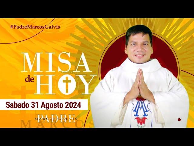 MISA DE HOY Sábado 31 Agosto 2024 con el PADRE MARCOS GALVIS