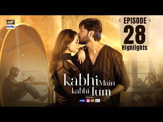 Kabhi Mein Kabhi Tum Episode 28 | Highlights | Hania Aamir | Fahad Mustafa | ARY Digital Drama