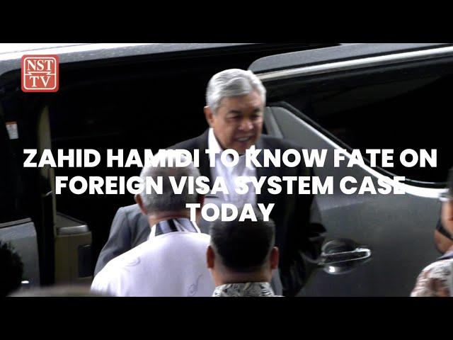 Zahid Hamidi to know fate on foreign visa system case today