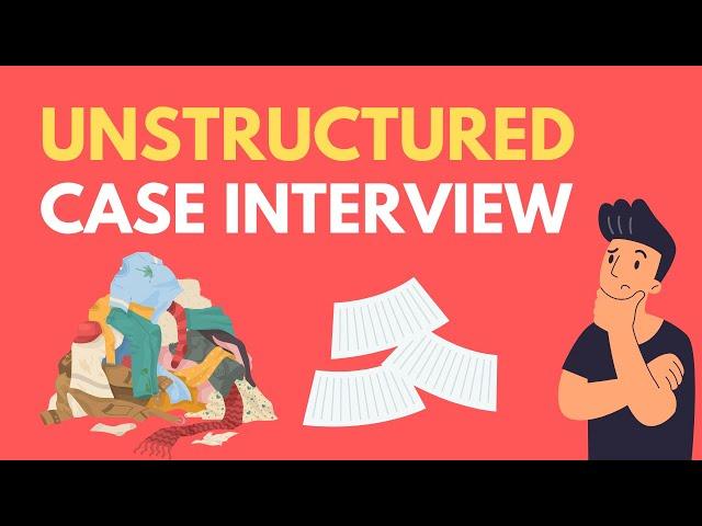 Learn to Solve Unstructured Case Interviews in 6 Minutes