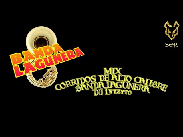 MIX CORRIDOS DE ALTO CALIBRE  BANDA LAGUNERA DJ Lwyzyto