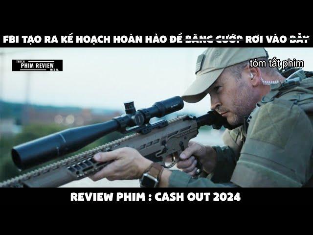 | Tóm tắt phim | FBI tạo ra kế hoạch hoàn hảo để băng c.ướp rơi vào b.ẫy | Review phim Cash out 2024