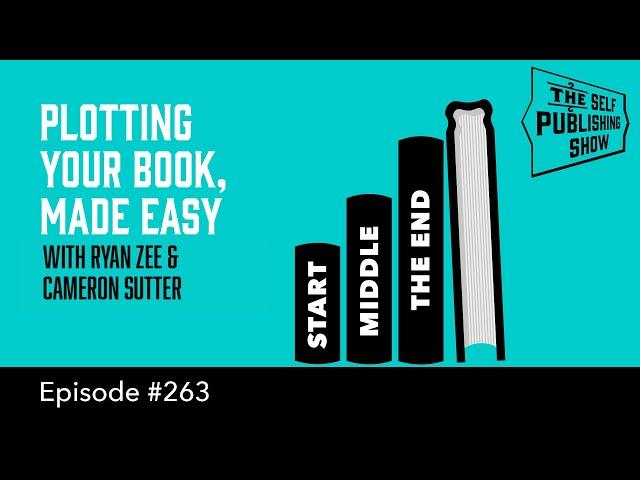 Plotting Your Book, Made Easy (The Self Publishing Show, episode 263)