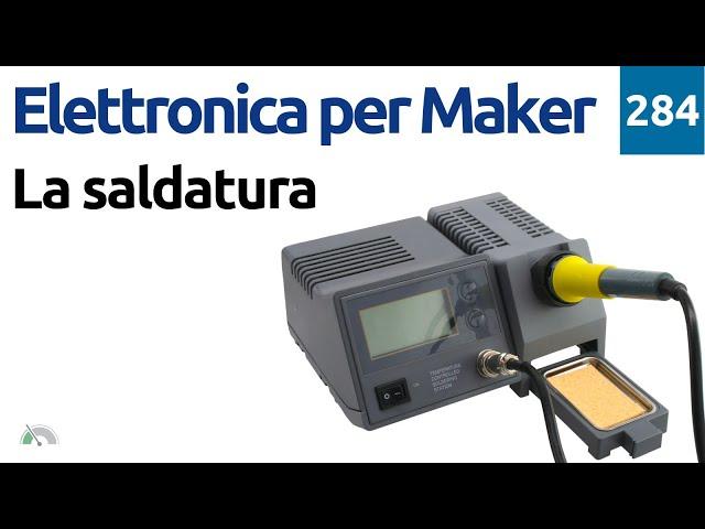 Mini corso per imparare a saldare a stagno per l'elettronica - Video 284  - Elettronica per Maker