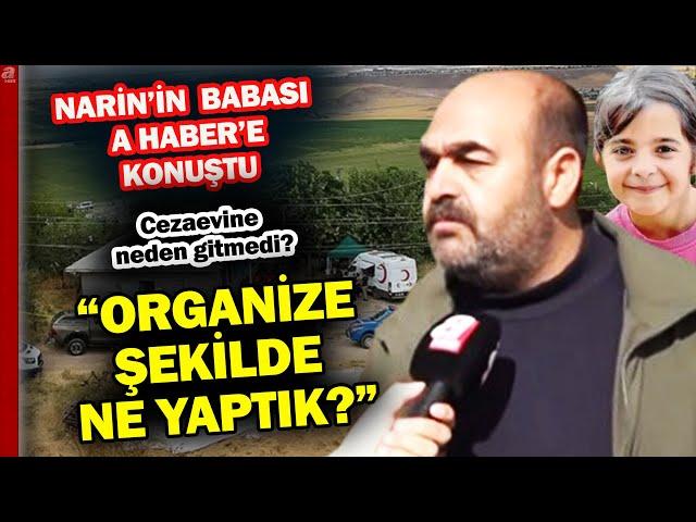 Narin'in babası Arif Güran A Haber'e konuştu: Nevzat evime giremez, HTS kayıtları şaşmaz mı? A Haber