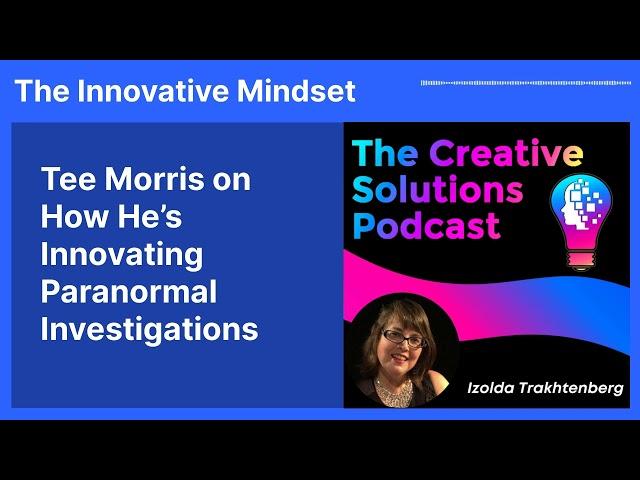 Tee Morris on How He’s Innovating Paranormal Investigations | The Innovative Mindset