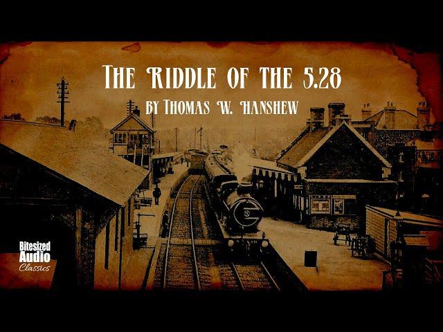 The Riddle of the 5.28 | Thomas W. Hanshew | A Bitesized Audiobook