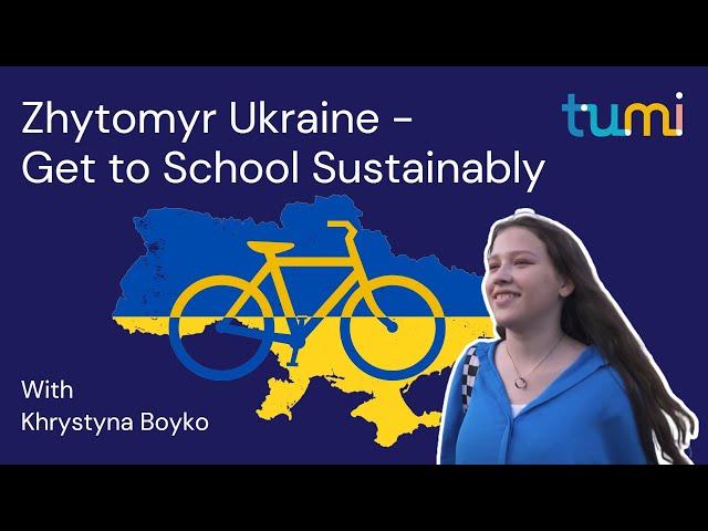 Get to School Sustainably: Zhytomyr Ukraine - TUMI (ENG)