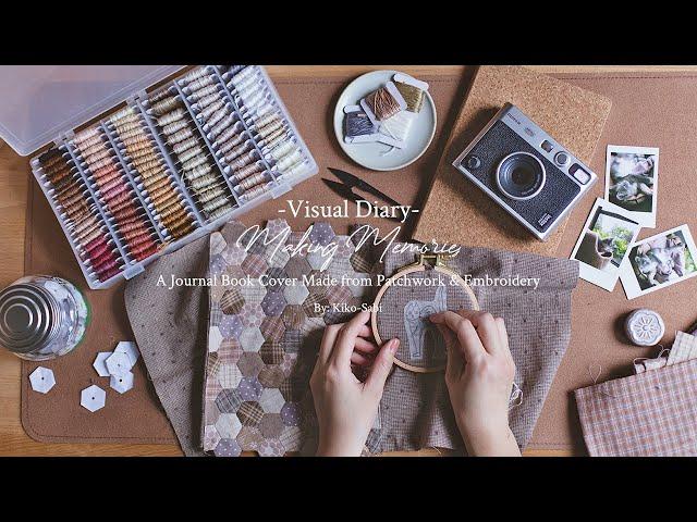 Visual Diary #48 | Making Memories | A Journal Book Cover Made From Patchwork & Embroidery