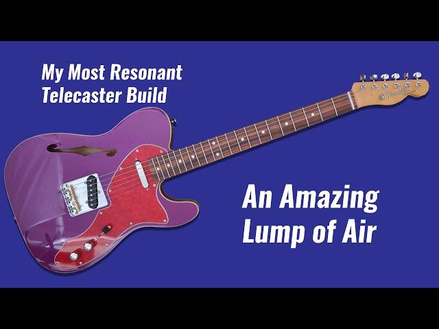 My Most Resonant Telecaster Build - An Amazing Lump of Air