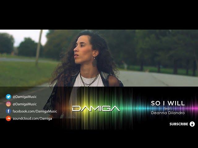 Damiga - So I Will (feat. Deanna Dilandro)