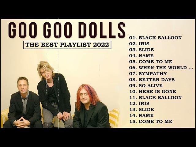 Goo Goo Dolls Greatest Hits || Goo Goo Dolls Top Songs || The Very Best Of Goo Goo Dolls 2022