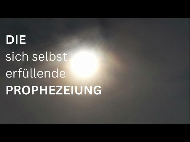 DIE sich selbst erfüllende PROPHEZEIUNG ... (für Fortgeschrittene)