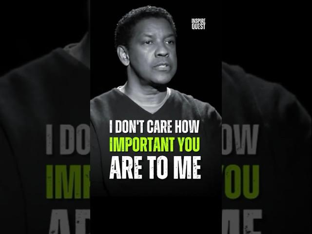 I Don't Care How Important You Are To Me!! - Denzel Washington #motivation