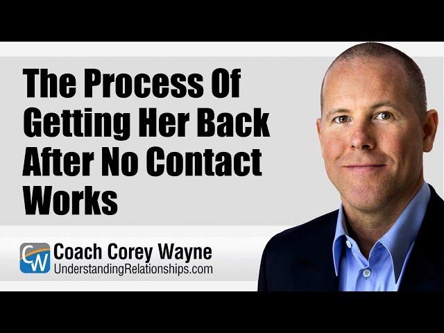 The Process Of Getting Her Back After No Contact Works