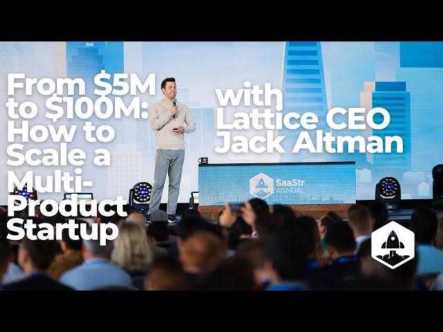 From $5M to $100M: How to Scale a Multi-Product Startup with Lattice CEO Jack Altman