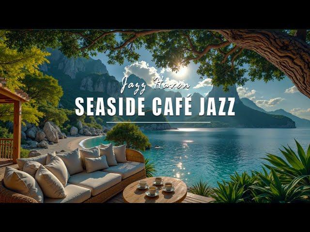 Seaside Café & Relaxing Jazz | Tranquil Ocean Sounds & Summer Ambience For Relaxation, Stress Rel...