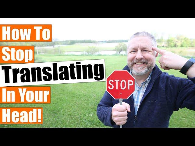 How to Stop Translating in Your Head