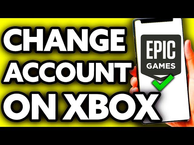 How To Change Epic Games Account on Xbox (EASY!)