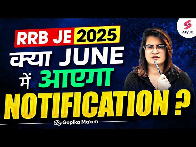 RRB JE 2025 Update | RRB JE 2025 Expected Notification Date & Exam Date | Gopika Ma'am